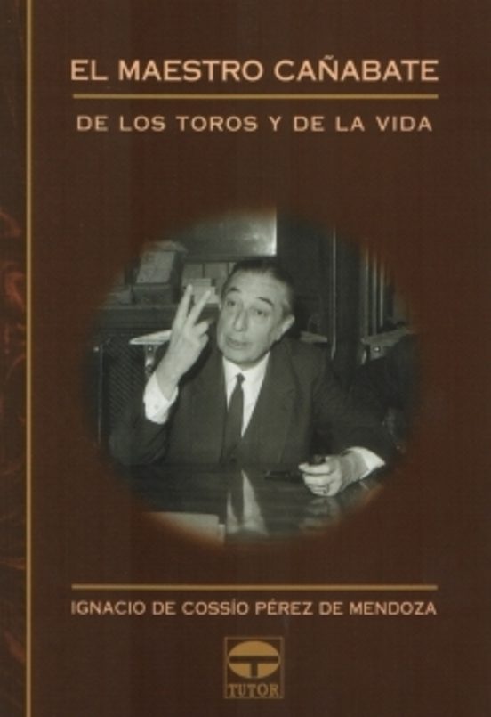 El Maestro Cañabate: De Los Toros Y De La Vida