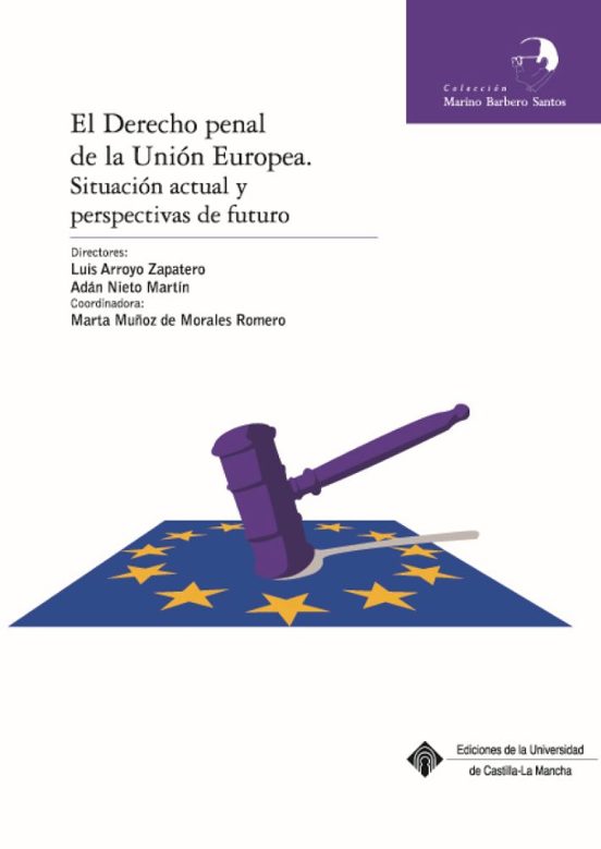 El Derecho Penal De La Unión Europea. Situación Actual Y Perspectivas De Futuro