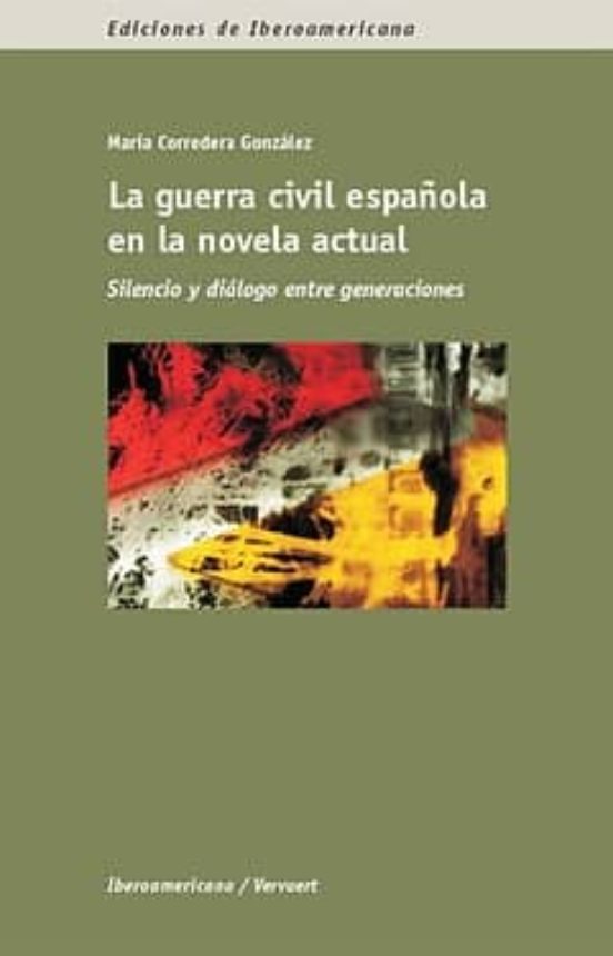 La Guerra Civil Española En La Novela Actual: Silencio Y Dialogo Entre