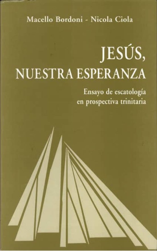 Jesus Nuestra Esperanza: Ensayo De Escatologia En Prospectiva Trinitar