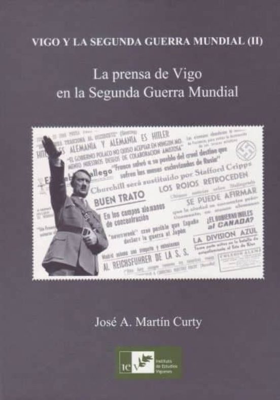 Vigo y la Segunda Guerra Mundial . La Prensa de Vigo en la Se Gund