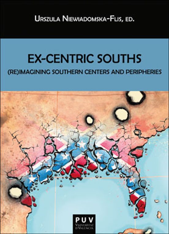 Ex-Centric Souths. Imagining Southern Centers and Peripheries