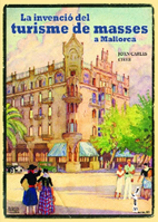 La Invencio Del Turisme De Masses A Mallorca