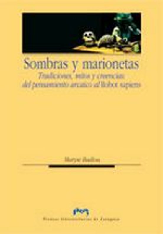 Sombras Y Marionetas: Tradiciones Mitos Y Creencias. Del Pensamie Nto