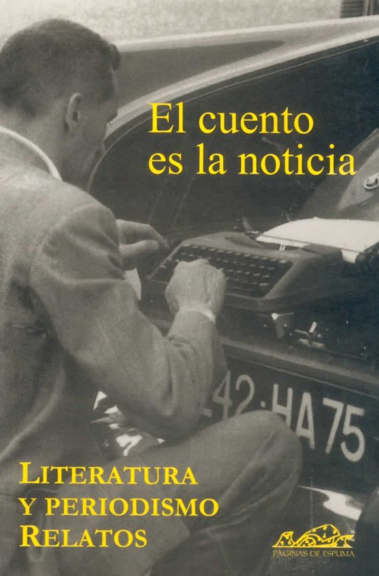 El Cuento Es La Noticia: Literatura Y Periodismo Relatos