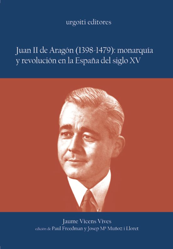 Juan II de Aragón : monarquía y revolución en la España del siglo XV