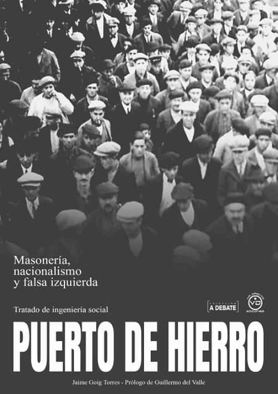 Puerto De Hierro. Masonería Nacionalismo Y Falsa Izquierda