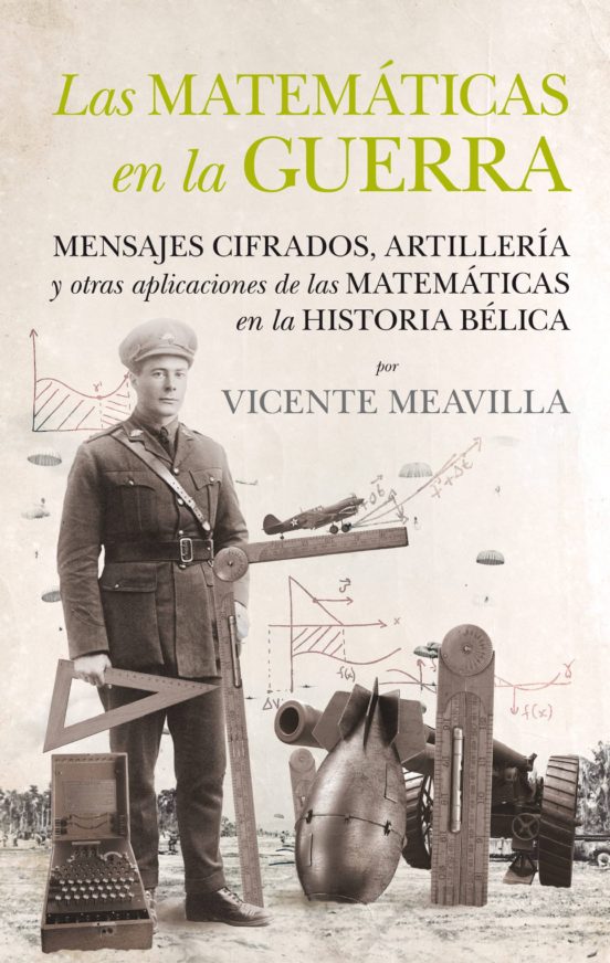 Las Matematicas En La Guerra: Mensajes Cifrazos Artilleria Y Otras Apl