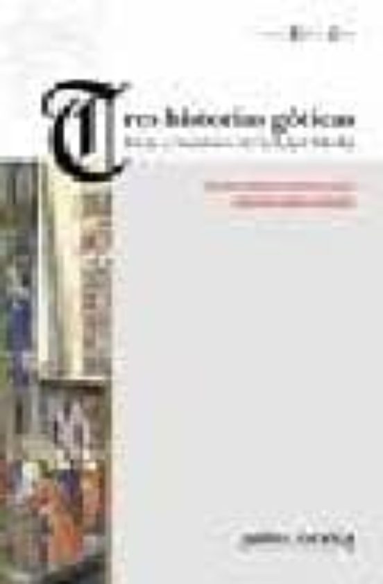 Tres Historias Goticas. Ideas Y Hombres En La Edad Media