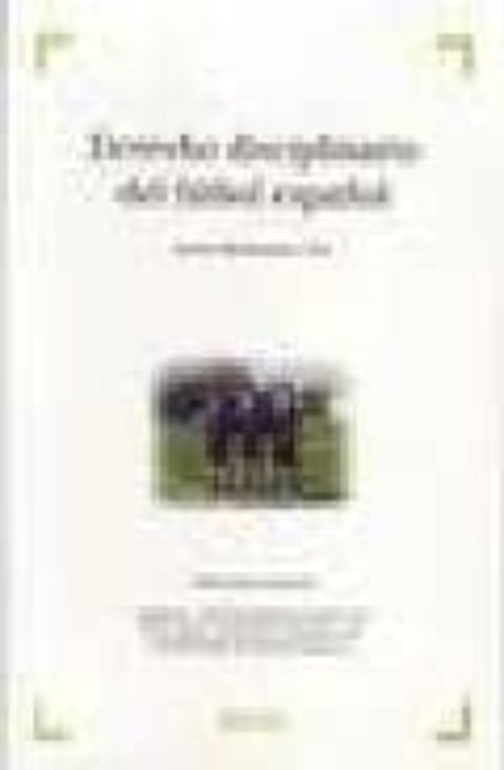 Derecho Disciplinario Del Futbol Español. Legislacion Normativa Aplica
