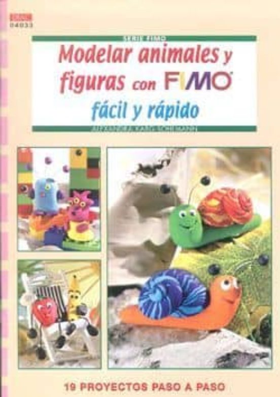 Modelar Animales Y Figuras Con Fimo Facil Y Rapido: 19 Proyectos Paso