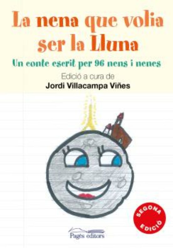 La Nena Que Volia Ser La Lluna: Un Conte Escrit Per 96 Nens I Nenes
