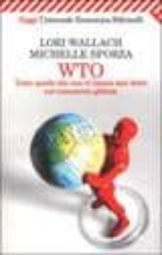Wto. Tutto Quello Che Non Vi Hanno Mai Detto Sul Commercio Global E