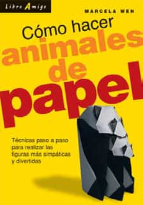Como Hacer Animales Con Papel: Tecnicas Paso A Paso Para Realizar Las