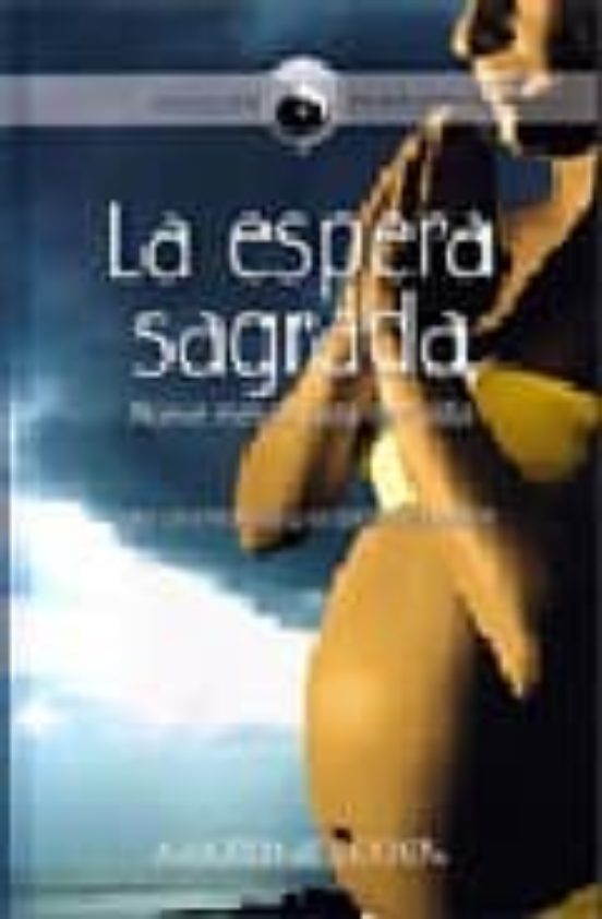 La Espera Sagrada: Nueve Meses Para Dar Vida