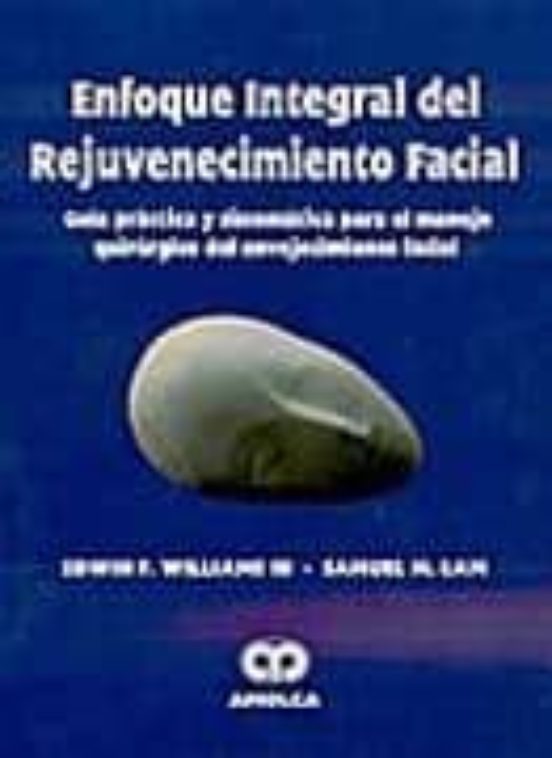 Enfoque Integral Del Rejuvenecimiento Facial: Guia Practica Y Sis Tema