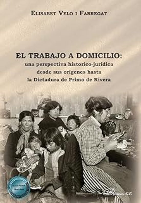 El Trabajo A Domicilio: Una Perspectiva Histórico-jurídica Desde Sus Orígenes Hasta La Dictadura De Primo De Rivera