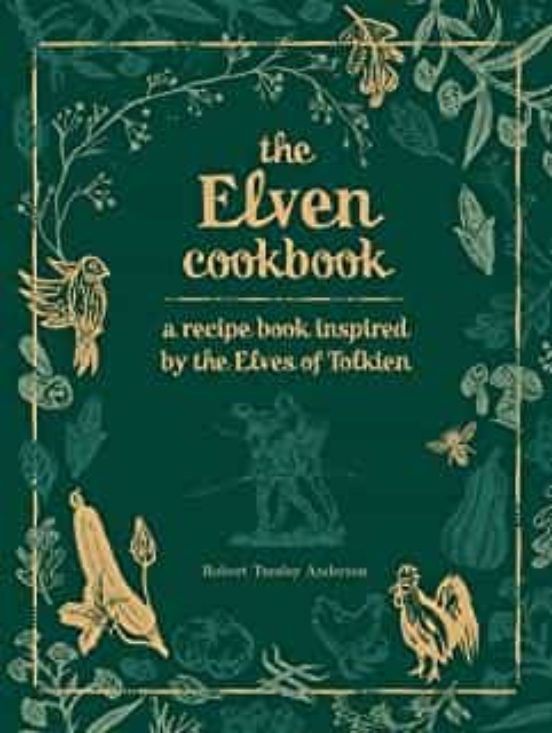 The Elven Cookbook : A Recipe Book Inspired By The Elves Of Tolkien