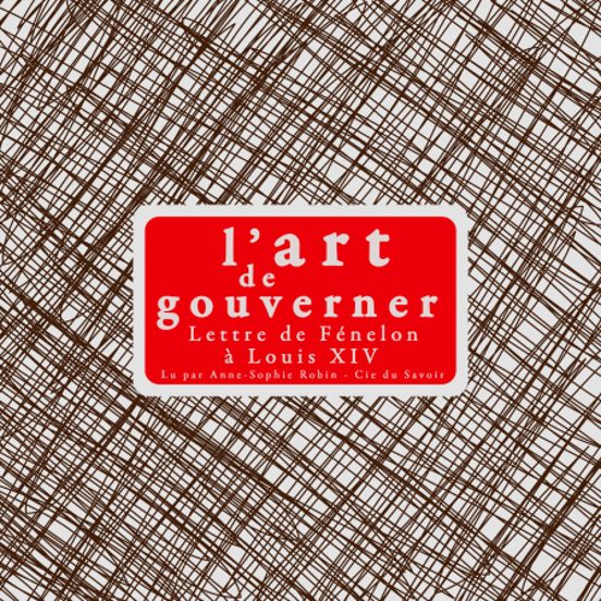 L'Art De Gouverner : Lettres De Fénélon À Louis XIV