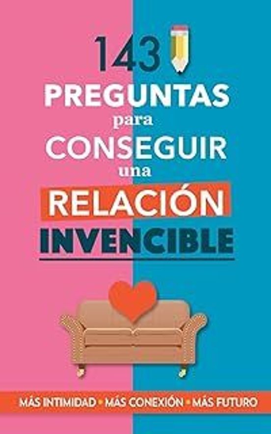 143 Preguntas Para Conseguir Una Relación Invencible
