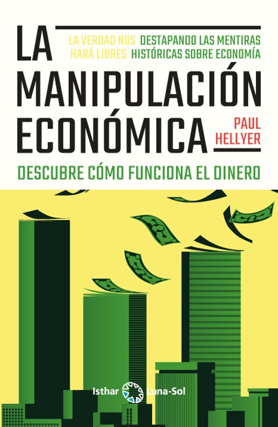 La Manipulacion Economica. Descubre Como Funciona El Dinero
