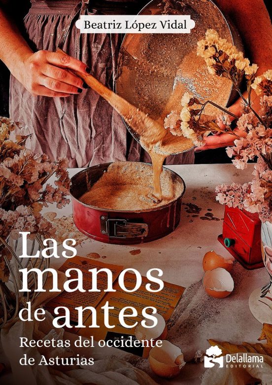 Las Manos De Antes. Recetas Del Occidente De Asturias