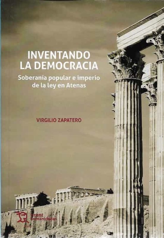 Inventando La Democracia. Soberanía Popular E Imperio De La Ley En Atenas