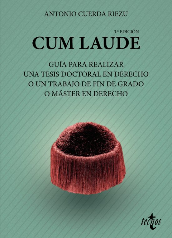 Cum Laude. Guia Para Realizar Una Tesis Doctoral En Derecho O Un Traba