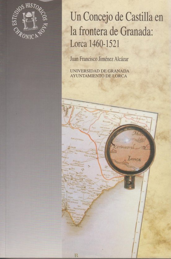 Un Concejo de Castilla en la Frontera de Granada Lorca 1460-1521