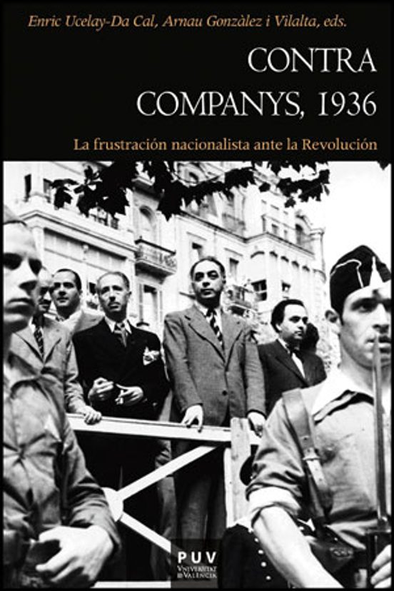 Contra Companys 1936: La Fustracion Nacionalista Ante la Revoluci on