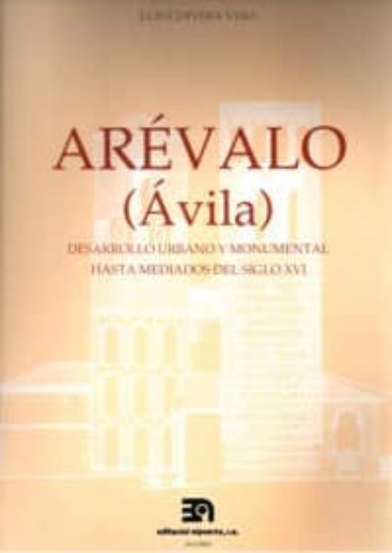Arevalo Desarrollo Urbano Y Monumental Hasta Mediados S.x Vi