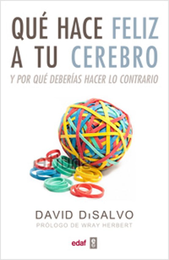 Que Hace Feliz a Tu Cerebro y por Que Deberias Hacer lo Contrario