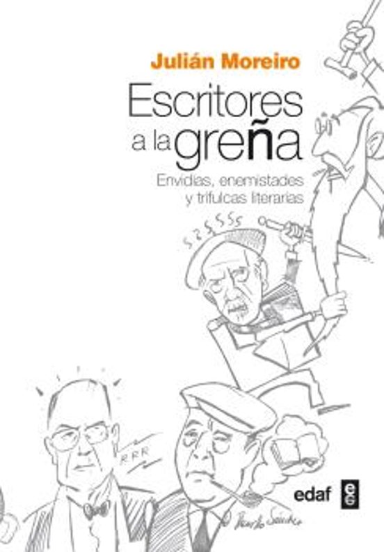 Escritores A La Greña: Envidias Enemistades Y Trifulcas Literarias