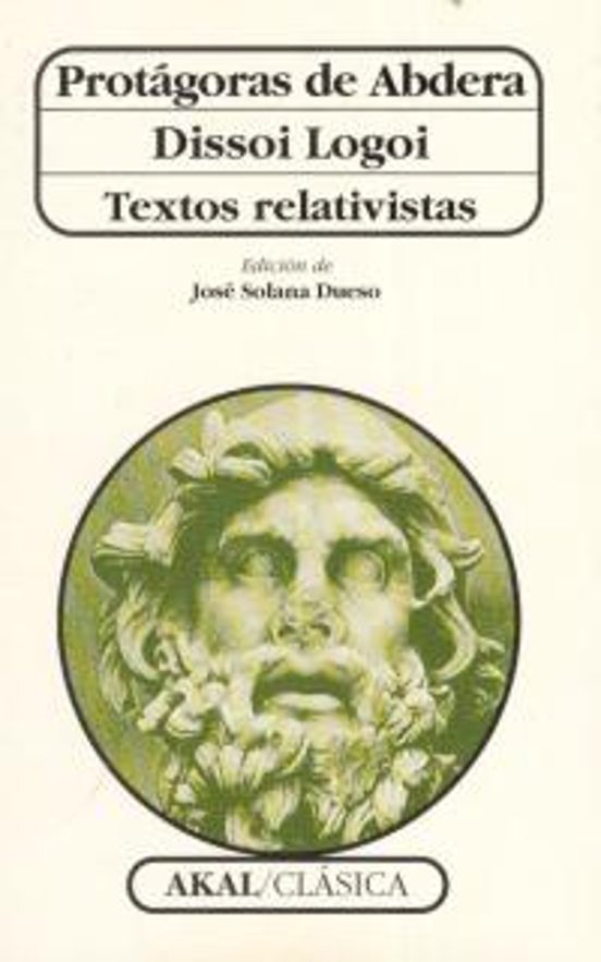 Protagoras De Abdera: Dissoi Logoi: Textos Relativistas