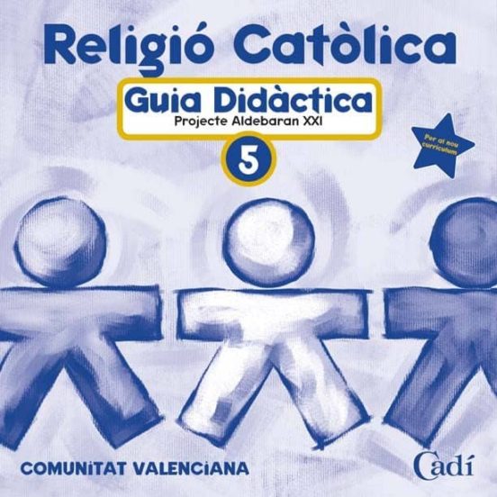 Cd Religió Católica 5º Primària. Projecte Aldebarán Xxi. Guía Didáctic