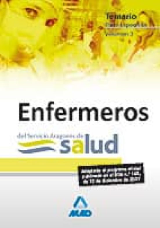 Enfermeros: Servicio Aragones De Salud. Temario Parte Especifica Vol.3