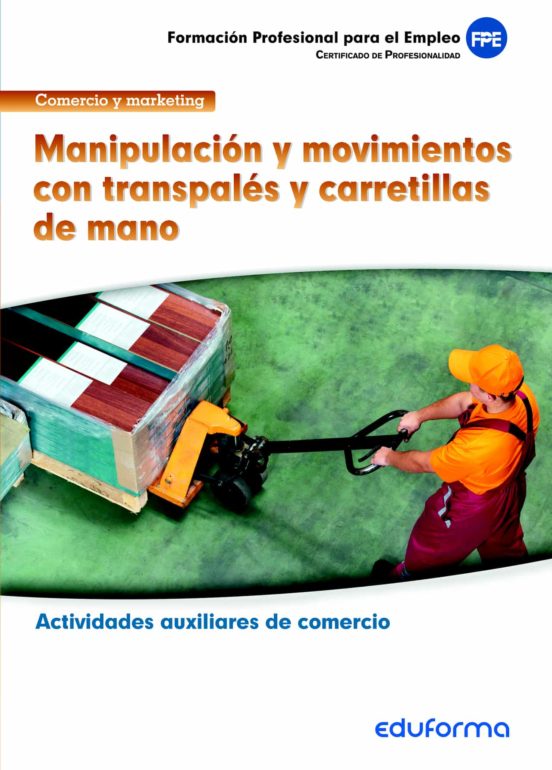 MFO1328 Manipulación Y Movimientos Con Transpalés Y Carretillas De Mano. Certificado De Profesionalidad Actividades Auxiliares De Comercio. Familia Profesional Comercio Y Marketing