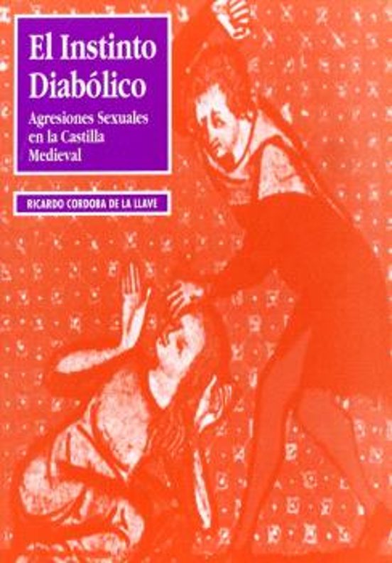 El Instinto Diabolico Agresiones Sexuales En La Castilla Medieval