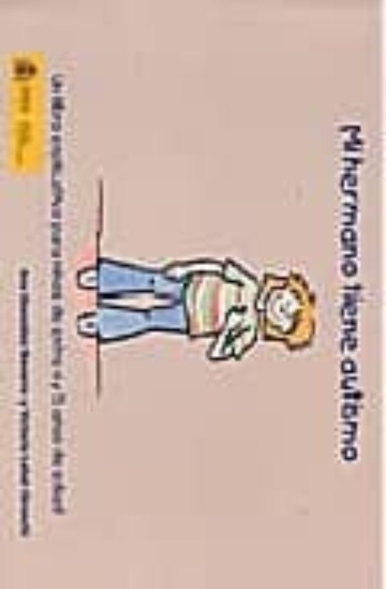 Mi Hermano Tiene Autismo. Un Libro Explicativo Para Niños De Entre 6 Y 7 Años De Edad