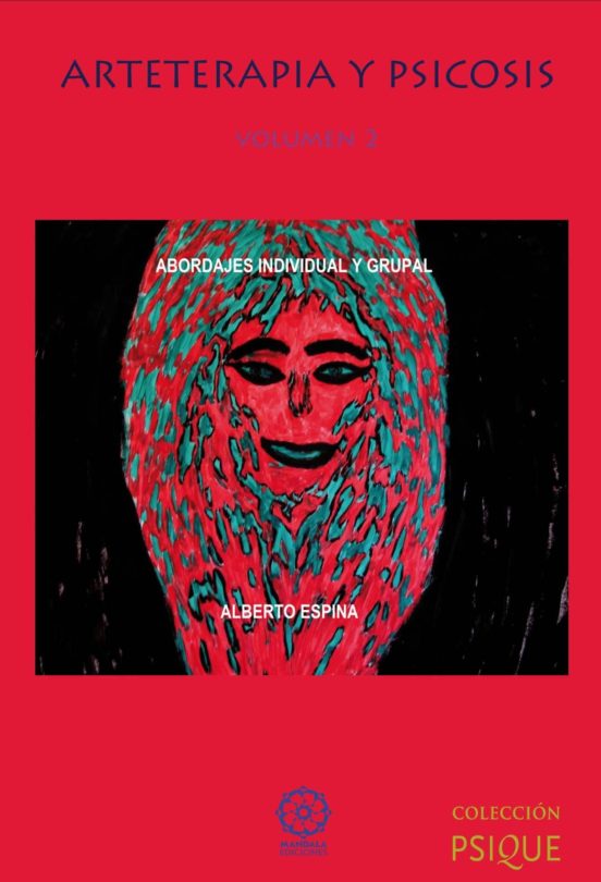 Arteterapia Y Psicosis 2: Abordajes Individual Y Grupal