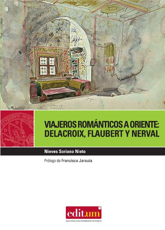 Viajeros Romanticos A Oriente: Delacroix Flaubert Nerval