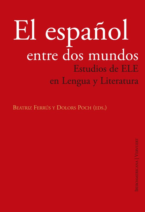 El Español Entre Dos Mundos: Estudios De Ele En Lengua Y Literatura