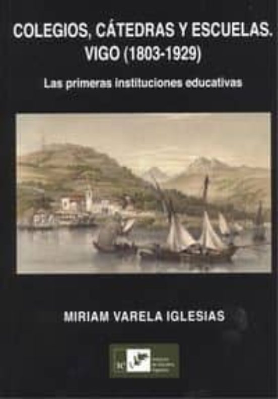 Colegios Catedras Y Escuelas. Vigo 1803-1929