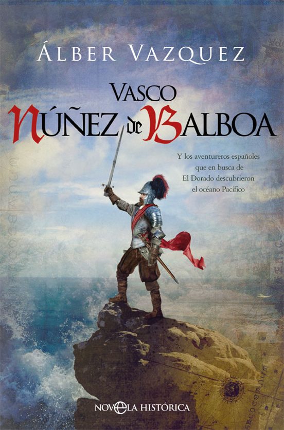 Vasco Núñez de Balboa. Y los Aventureros Españoles Que en Busca D el D