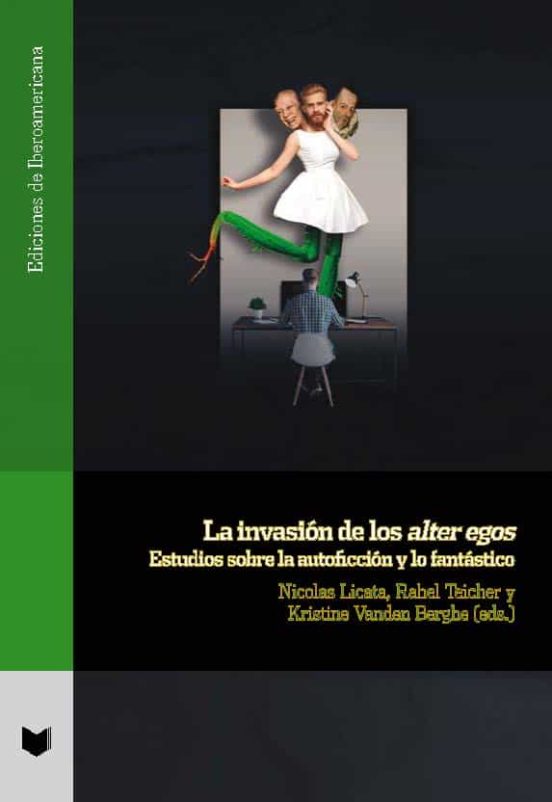 La Invasion De Los Alter Egos: Estudios Sobre La Autoficcion Y Lo Fant