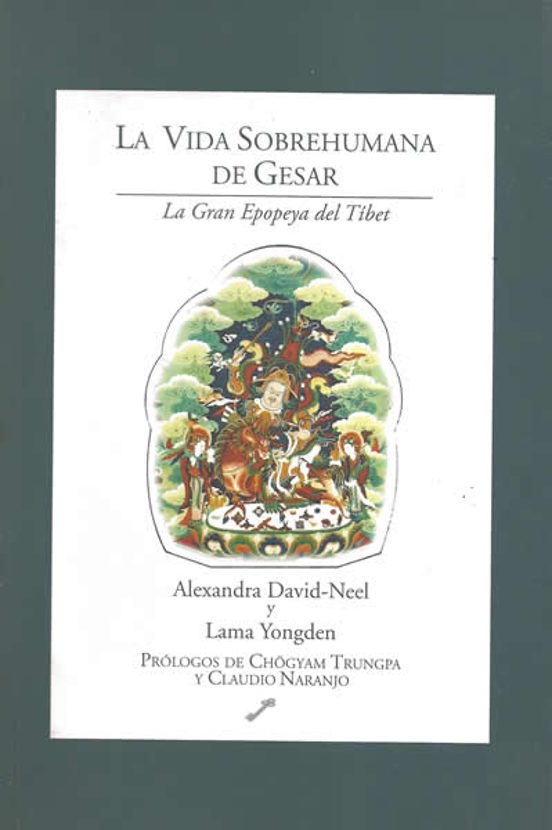 La Vida Sobrehumana De Gesar: La Gran Epopeya Del Tibet