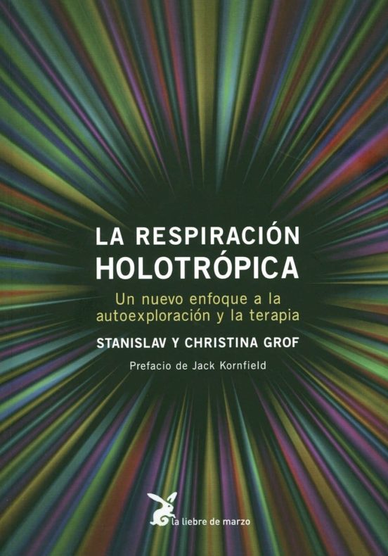La Respiracion Holotropica: Un Nuevo Enfoque a la Autoexploracion y la