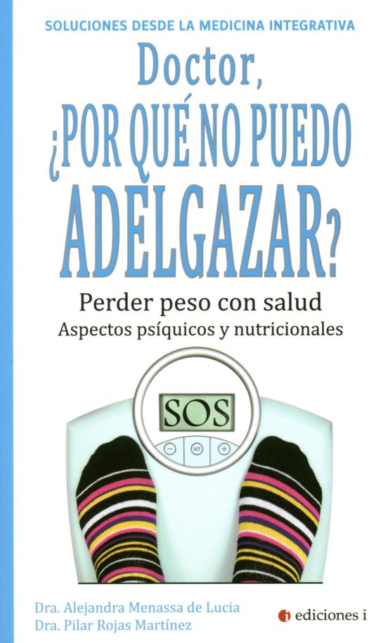 Doctor ¿por Que No Puedo Adelgazar?: Perder Peso Con Salud: Aspectos P