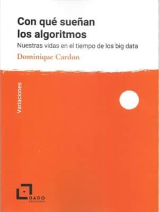 Con Que Sueñan Los Algoritmos: Nuestras Vidas En El Tiempo De Los Big