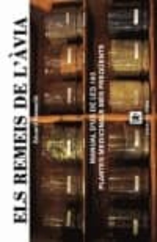 Els Remeis De L Avia: Manual D Us De 160 Plantes Medicinals Mes F Requ